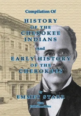 Zborník Dejiny Čerokíjskych Indiánov a rané dejiny Čerokíjov od Emmeta Starra: s kombinovaným menným indexom - Compilation of History of the Cherokee Indians and Early History of the Cherokees by Emmet Starr: With Combined Full Name Index