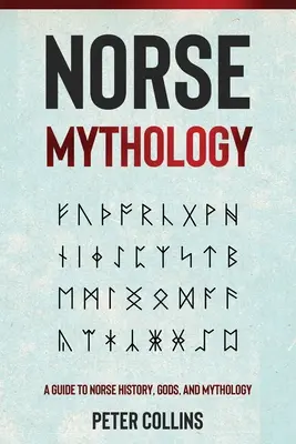 Severská mytológia: Mýty: sprievodca severskou históriou, bohmi a mytológiou - Norse Mythology: A Guide to Norse History, Gods and Mythology