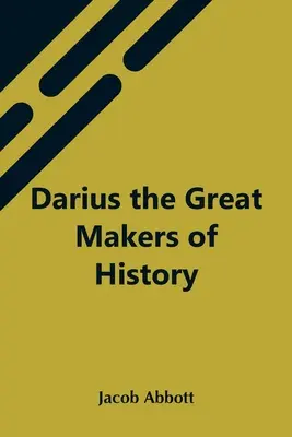 Dárius Veľký tvorca dejín - Darius The Great Makers Of History