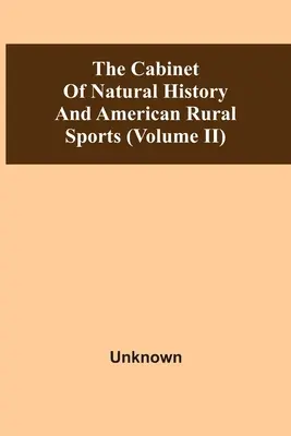 Kabinet prírodopisu a amerických vidieckych športov (zväzok Ii) - The Cabinet Of Natural History And American Rural Sports (Volume Ii)