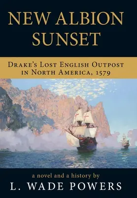 Západ slnka v Novom Albione: Drakeova stratená anglická základňa v Severnej Amerike, 1579 - New Albion Sunset: Drake's Lost English Outpost in North America, 1579
