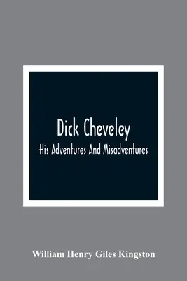 Dick Cheveley: Jeho dobrodružstvá a nešťastné príhody - Dick Cheveley: His Adventures And Misadventures