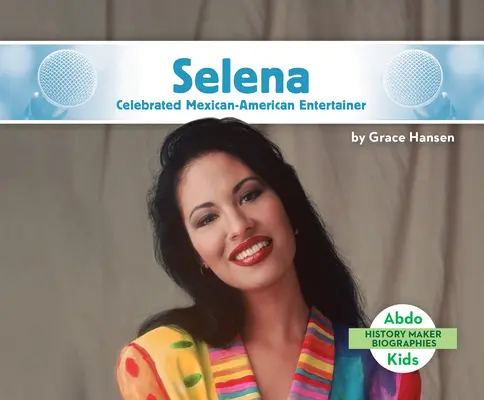 Selena: slávna mexicko-americká zabávačka - Selena: Celebrated Mexican-American Entertainer
