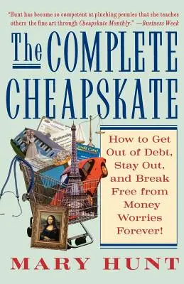 Kompletný lacný človek: Ako sa dostať z dlhov, zostať bez nich a navždy sa zbaviť starostí o peniaze - The Complete Cheapskate: How to Get Out of Debt, Stay Out, and Break Free from Money Worries Forever