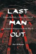Posledný muž vonku: Glenn McDole, USMC, preživší masakru na Palawane počas druhej svetovej vojny - Last Man Out: Glenn McDole, USMC, Survivor of the Palawan Massacre in World War II