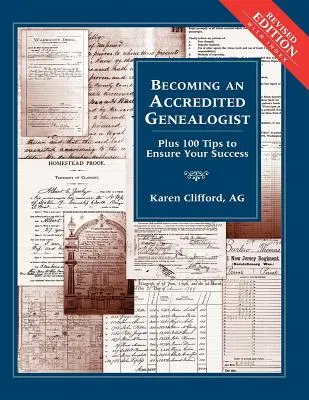 Stať sa akreditovaným genealógom: Vydanie knihy Genealóg: 100 tipov, ktoré vám zaručia úspech (revidované) - Becoming an Accredited Genealogist: Plus 100 Tips to Ensure Your Success (Revised)