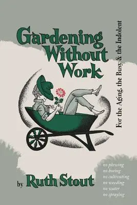 Záhradkárčenie bez práce: Pre starnúcich, zaneprázdnených a lenivých - Gardening Without Work: For the Aging, the Busy, and the Indolent
