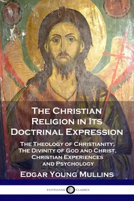 Kresťanské náboženstvo v jeho doktrinálnom vyjadrení: Teológia kresťanstva; božstvo Boha a Krista, kresťanské skúsenosti a psychológia - The Christian Religion in Its Doctrinal Expression: The Theology of Christianity; The Divinity of God and Christ, Christian Experiences and Psychology
