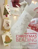 Jednoducho trblietavé vianočné korálky: Viac ako 35 krásnych korálkových dekorácií a darčekov - Simply Sparkling Christmas Beading: Over 35 Beautiful Beaded Decorations and Gifts