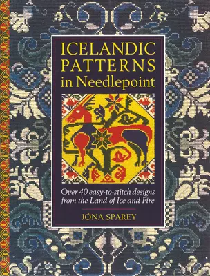 Islandské vzory vo vyšívaní: Viac ako 40 ľahko vyšívateľných vzorov z krajiny ľadu a ohňa - Icelandic Patterns in Needlepoint: Over 40 easy-to-stitch designs from the Land of Ice and Fire