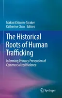 Historické korene obchodovania s ľuďmi: Informovanie o primárnej prevencii komercionalizovaného násilia - The Historical Roots of Human Trafficking: Informing Primary Prevention of Commercialized Violence