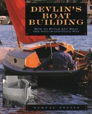 Devlinova stavba lodí: Ako si postaviť akúkoľvek loď spôsobom „steh a lepidlo - Devlin's Boatbuilding: How to Build Any Boat the Stitch-And-Glue Way