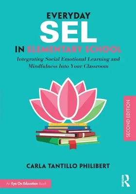 Everyday Sel in Elementary School (Každodenný sel na základnej škole): Integrácia sociálneho emocionálneho učenia a všímavosti do vyučovania - Everyday Sel in Elementary School: Integrating Social Emotional Learning and Mindfulness Into Your Classroom