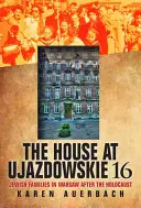 Dom na Ujazdowskej 16: Židovské rodiny vo Varšave po holokauste - The House at Ujazdowskie 16: Jewish Families in Warsaw After the Holocaust