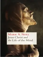 Ježiš Kristus a život mysle - Jesus Christ and the Life of the Mind