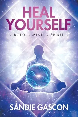Uzdrav sa: Telo Myseľ Duch - Heal Yourself: Body Mind Spirit