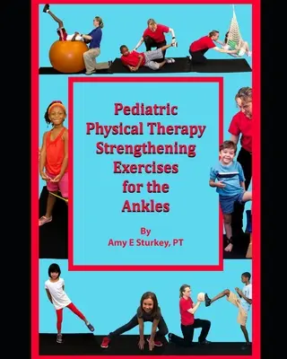 Pediatrická fyzioterapia Posilňovacie cvičenia pre členky: Návrhy liečby podľa svalových činností - Pediatric Physical Therapy Strengthening Exercises for the Ankles: Treatment Suggestions by Muscle Actions