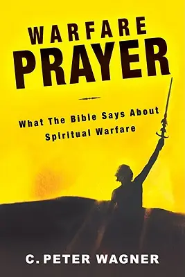 Bojová modlitba: Čo hovorí Biblia o duchovnom boji - Warfare Prayer: What the Bible Says about Spiritual Warfare