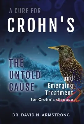 Liečba Crohnovej choroby: Nevypovedaná príčina a nová liečba Crohnovej choroby - A Cure for Crohn's: The untold cause and emerging treatment for Crohn's disease