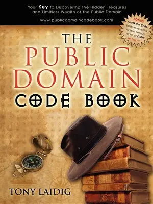 The Public Domain Code Book: Kľúč k objaveniu skrytých pokladov a neobmedzeného bohatstva public domain - The Public Domain Code Book: Your Key to Discovering the Hidden Treasures and Limitless Wealth of the Public Domain