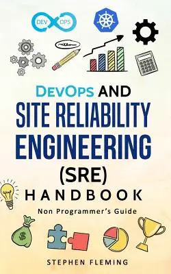 Príručka DevOps a Site Reliability Engineering (SRE): Príručka pre neprogramátorov - DevOps and Site Reliability Engineering (SRE) Handbook: Non-Programmer's Guide