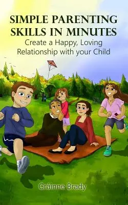 Jednoduché rodičovské zručnosti za pár minút: Vytvorte si šťastný, láskyplný vzťah so svojím dieťaťom - Simple Parenting Skills in Minutes: Create a Happy, Loving Relationship with Your Child