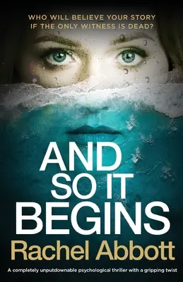 A tak to začína: Úplne nezabudnuteľný psychologický triler s napínavým zvratom - And So It Begins: A completely unputdownable psychological thriller with a gripping twist
