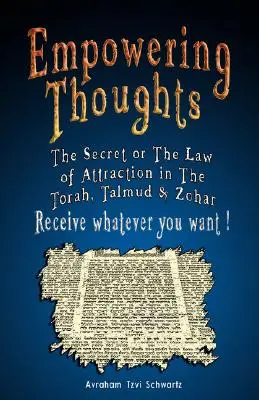Posilňujúce myšlienky: Tajomstvo Rhondy Byrneovej alebo Zákon príťažlivosti v Tóre, Talmude a Zohare - Získajte všetko, čo chcete ! - Empowering Thoughts: The Secret of Rhonda Byrne or The Law of Attraction in The Torah, Talmud & Zohar - Receive whatever you want !