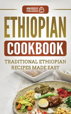 Etiópska kuchárska kniha: Tradičné etiópske recepty pripravené jednoducho - Ethiopian Cookbook: Traditional Ethiopian Recipes Made Easy