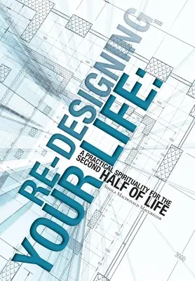 Re-Designing Your Life: Praktická spiritualita pre druhú polovicu života - Re-Designing Your Life: A Practical Spirituality for the Second Half of Life