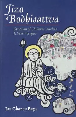 Jizo Bodhisattva: Strážca detí, cestovateľov a iných cestujúcich - Jizo Bodhisattva: Guardian of Children, Travelers, and Other Voyagers