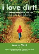 I Love Dirt!: 52 aktivít, ktoré vám a vašim deťom pomôžu objavovať zázraky prírody - I Love Dirt!: 52 Activities to Help You and Your Kids Discover the Wonders of Nature
