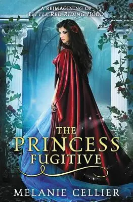 Princezná na úteku: Červená čiapočka: Prepracovaná rozprávka o Červenej čiapočke - The Princess Fugitive: A Reimagining of Little Red Riding Hood
