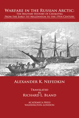 Vojenstvo v ruskej Arktíde: Vojenské dejiny Čukotky od začiatku prvého tisícročia do devätnásteho storočia - Warfare in the Russian Arctic: The Military History of Chukotka from the Early First Millennium to the Nineteenth Century