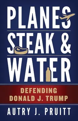 Lietadlá, steaky a voda: Trump: obhajoba Donalda J. - Planes, Steak & Water: Defending Donald J. Trump