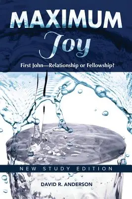 Maximálna radosť: 1 Ján - vzťah alebo spoločenstvo? Vydanie: Nové študijné vydanie - Maximum Joy: 1 John - Relationship or Fellowship?: New Study Edition