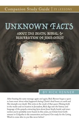 Neznáme fakty o smrti, pohrebe a zmŕtvychvstaní Ježiša Krista Študijná príručka - Unknown Facts About the Death, Burial, and Resurrection of Jesus Christ Study Guide