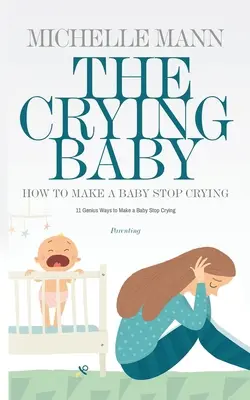 Plačúce dieťa: 11 geniálnych spôsobov, ako prinútiť dieťa, aby prestalo plakať - The Crying Baby: 11 GENIUS Ways To Make A Baby Stop Crying