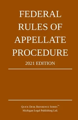 Federálne pravidlá odvolacieho konania; vydanie z roku 2021: S dodatkom o obmedzeniach dĺžky a úradných formulároch - Federal Rules of Appellate Procedure; 2021 Edition: With Appendix of Length Limits and Official Forms