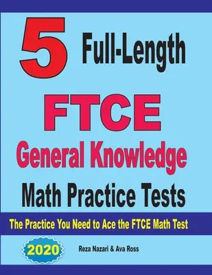 5 plnohodnotných cvičných testov FTCE General Knowledge Math: Cvičenia, ktoré potrebujete na úspešné zvládnutie testu FTCE z matematiky - 5 Full-Length FTCE General Knowledge Math Practice Tests: The Practice You Need to Ace the FTCE Mathematics Test
