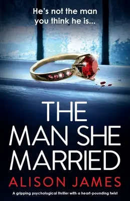 Muž, za ktorého sa vydala: Strhujúci psychologický triler so srdcervúcim zvratom - The Man She Married: A gripping psychological thriller with a heart-pounding twist