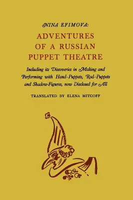 Dobrodružstvá ruského bábkového divadla: vrátane objavov pri výrobe a hraní s ručnými bábkami, tyčovými bábkami a tieňovými figúrkami - Adventures of a Russian Puppet Theatre: Including Its Discoveries in Making and Performing with Hand-Puppets, Rod-Puppets and Shadow-Figures