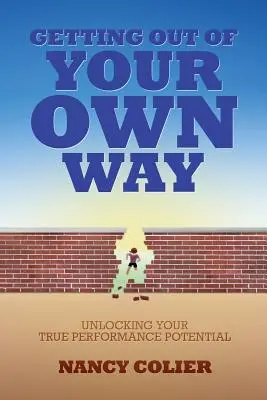Ako sa dostať z vlastnej cesty: Odomknutie vášho skutočného výkonnostného potenciálu - Getting Out of Your Own Way: Unlocking Your True Performance Potential