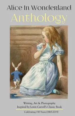 Antológia Alica v krajine zázrakov: Zborník poézie a prózy inšpirovaný knihou Lewisa Carrolla - Alice in Wonderland Anthology: A Collection of Poetry & Prose Inspired by Lewis Carroll's Book