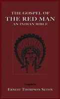 Evanjelium červeného muža: Indiánska Biblia: Indiánska Biblia - The Gospel of the Red Man: An Indian Bible an Indian Bible