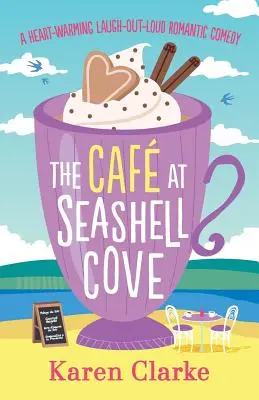 Kaviareň v zátoke morských mušlí: Srdcervúca romantická komédia, pri ktorej sa môžete smiať nahlas - The Cafe at Seashell Cove: A Heartwarming Laugh Out Loud Romantic Comedy