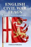 Vlajky anglickej občianskej vojny: Anglické a škótske pešie pluky - English Civil War Flags: English & Scottish Foot Regiments