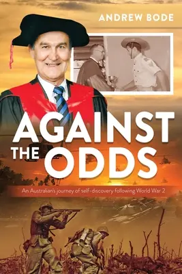 Proti všetkému: Cesta Austrálčana za sebapoznaním po 2. svetovej vojne - Against the Odds: An Australian's journey of self-discovery following World War 2
