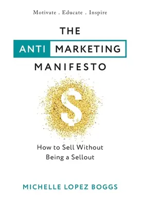 Manifest proti marketingu: Ako predávať a nebyť predajcom - The Anti-Marketing Manifesto: How to Sell Without Being a Sellout