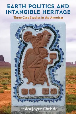 Politika Zeme a nehmotné dedičstvo: Tri prípadové štúdie v Amerike - Earth Politics and Intangible Heritage: Three Case Studies in the Americas